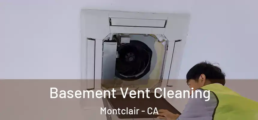  Basement Vent Cleaning Montclair - CA