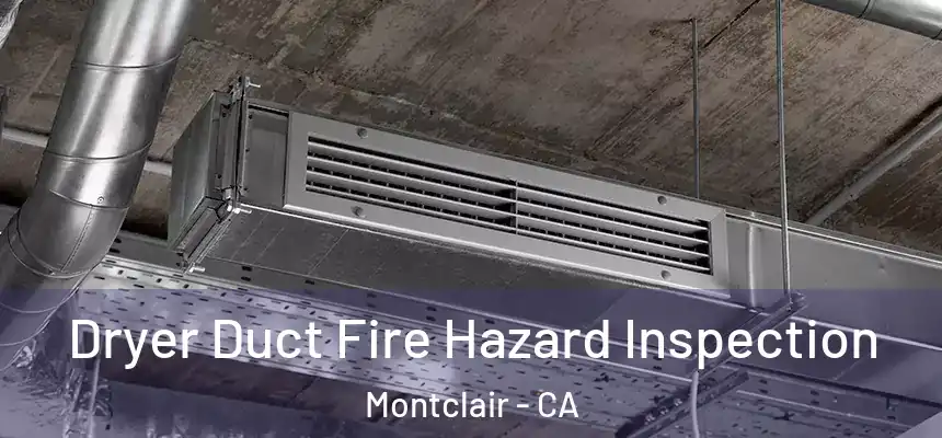 Dryer Duct Fire Hazard Inspection Montclair - CA