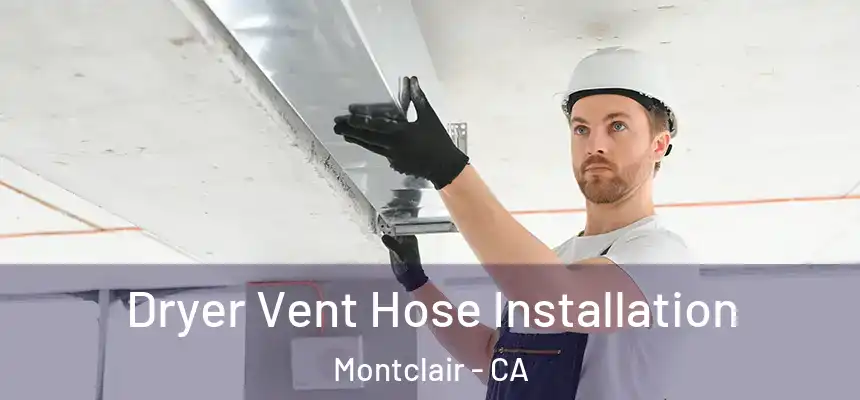  Dryer Vent Hose Installation Montclair - CA