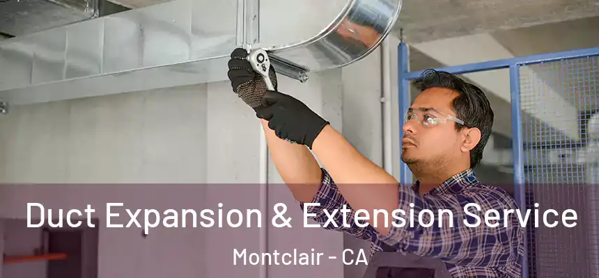  Duct Expansion & Extension Service Montclair - CA