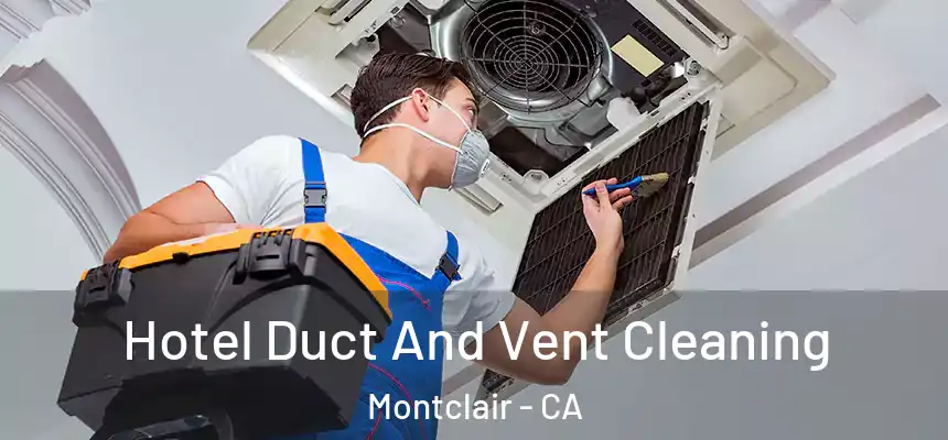  Hotel Duct And Vent Cleaning Montclair - CA