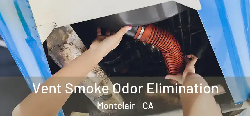  Vent Smoke Odor Elimination Montclair - CA